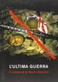 L'ultima guerra. Cronistoria di Mario Giannini