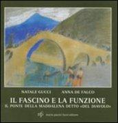 Il fascino e la funzione. Il ponte della Maddalena detto «del diavolo»