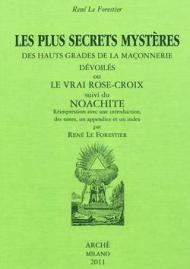 Les plus secrets mystères des hauts grades de la maçonnerie devoilés ou le vrai Rose-Croix suivi de Noachite