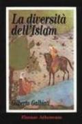 La diversità dell'Islam. Le ragioni di una distanza incolmabile tra civiltà cristiana e quella musulmana