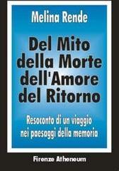 Del mito, della morte, dell'amore, del ritorno. Resoconto di un viaggio nei paesaggi della memoria