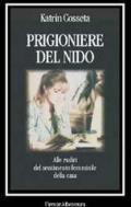 Prigioniere del nido. Alle radici del sentimento femminile della casa