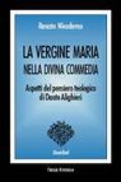 La Vergine Maria nella Divina Commedia. Aspetti del pensiero teologico di Dante Alighieri