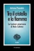 Tra il cristallo e la fiamma. Le lezioni americane di Italo Calvino