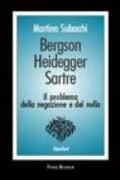 Bergson, Heidegger, Sartre. Il problema della negazione e del nulla
