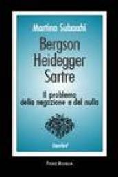 Bergson, Heidegger, Sartre. Il problema della negazione e del nulla