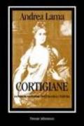 Cortigiane. Donne di passione, spettacolo, cultura