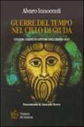 Guerre del tempo nel cielo di Giuda. Un'altra chiave di lettura dell'ebreo Gesù