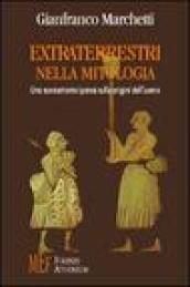 Extraterrestri nella mitologia. Una sconcertante ipotesi sulle origini dell'uomo