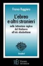 L'ebreo e altri stranieri nella letteratura inglese dal Medioevo all'età elisabettiana