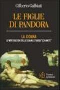 Le figlie di Pandora. La donna: le vere ragioni della sua millenaria «schiavitù»