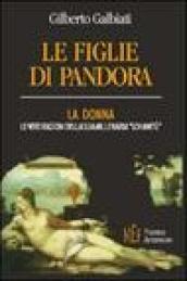 Le figlie di Pandora. La donna: le vere ragioni della sua millenaria «schiavitù»