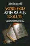 Astrologia astronomia e salute. Dagli astri: i suggerimenti per stare bene. Gli influssi del cielo nella salute dell'uomo