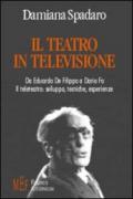 Il teatro in televisione. Da Eduardo De Filippo a Dario Fo. Il teleteatro: sviluppo, tecniche, esperienze