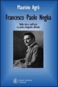 Francesco Paolo Neglia. Nella vita e nell'arte. La prima biografia ufficiale