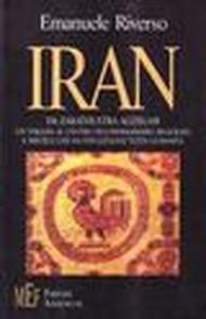 Iran. Da Zarathustra all'Islam. Un viaggio al centro dell'immaginario religioso e mistico che ha influenzato tutta l'umanità