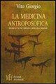 La medicina antroposofica. Percorri la tua via individua la meta della guarigione