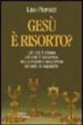 Gesù è risorto? Ciò che è storia e ciò che è leggenda nella figura e nell'opera di Gesù di Nazareth