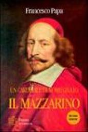 Un cardinale di nome Giulio il Mazzarino. Una documentata ed intrigante biografia di un grande uomo politico