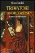Trovatori e «amor cortese». L'epoca dei trovatori: opere e protagonisti