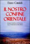 Il nostro confine orientale. Dall'unità d'Italia all'Unione Europea