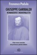 Giuseppe Garibaldi memorialista e romanziere. Il lato meno conosciuto del più famoso patriota italiano