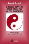 Il progetto terapeutico per la persona malata di Alzheimer. Assistenza ragionata e approccio quotidiano alla malattia