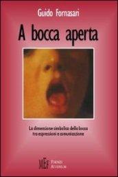 A bocca aperta. La dimensione simbolica della bocca tra espressioni e comunicazione