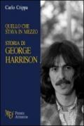 Quello che stava in mezzo. Storia di George Harrison