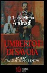 Umberto I di Savoia. Un regno tra un attentato e l'altro