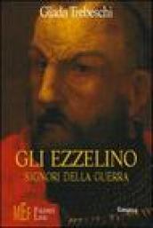 Gli Ezzelino, signori della guerra. Le vicende della dinastia degli Ezzelino da Romano