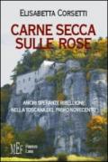 Carne secca sulle rose. Amori, speranze e ribellioni nella Toscana del primo novecento