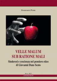 Velle malum sub ratione mali. Sinderesi e coscienza nel pensiero etico di Giovanni Duns Scoto