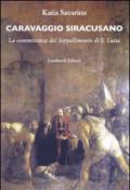 Caravaggio siracusano. La committenza del Seppellimento di S. Lucia