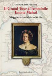 Il Grand Tour al femminile. Emma Mahul. Viaggiatrice oubliée in Sicilia