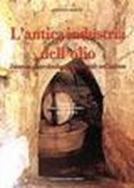 L'antica industria dell'olio. Itinerari di archeologia industriale nel Salento