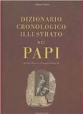 Dizionario cronologico illustrato dei papi. Da san Pietro a Giovanni Paolo II