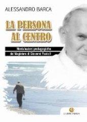 La persona al centro. Modulazioni pedagogiche dal magistero di Giovanni Paolo II