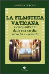 La filmoteca Vaticana a cinquant'anni dalla nascita. Incontri e curiosità