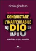 Conquistare l'inafferrabile Dio. Proposta per un nuovo umanesimo