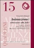 Animazione: educare alla fede? Un percorso di analisi del metodo dell¿animazione dalla prassi ecclesiale all¿esperienza laica