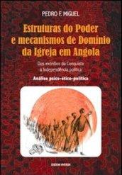 Estruturas do Poder e mecanismos de Dominio da Igreja em Angola. Dos exordios da Conquista à Independencia politica. Analise psico-ético-politica
