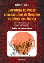 Estruturas do Poder e mecanismos de Dominio da Igreja em Angola. Dos exordios da Conquista à Independencia politica. Analise psico-ético-politica