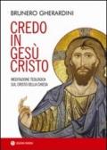 Credo in Gesù Cristo. Meditazione teologica sul Cristo della Chiesa