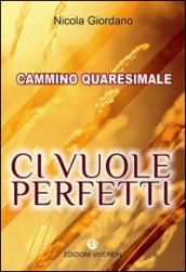 Ci vuole perfetti. Cammino Quaresimale