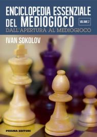 Enciclopedia essenziale del mediogioco. Vol. 2: Dall'apertura al mediogioco.