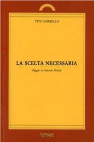 La scelta necessaria. Saggio su Antonio Bruno