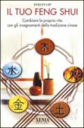 Il tuo feng shui. Cambiare la propria vita con gli insegnamenti della tradizione cinese