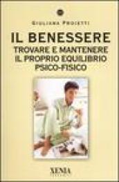 Il benessere. Trovare e mantenere il proprio equilibrio psico-fisico