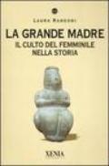 La grande madre. Il culto del femminile nella storia